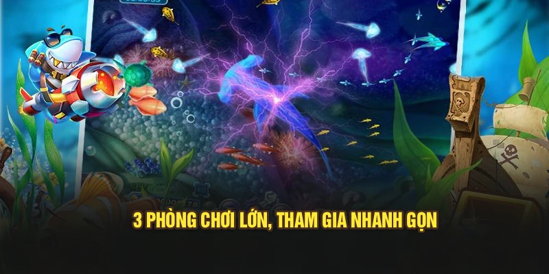 3 phòng chơi lớn, tham gia nhanh gọn