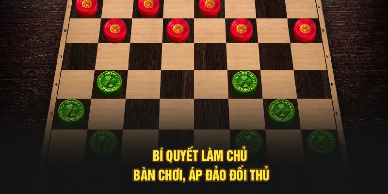 Bí quyết làm chủ bàn chơi, áp đảo đối thủ