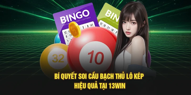 Bí Quyết Soi Cầu Bạch Thủ Lô Kép Hiệu Quả Tại 13Win