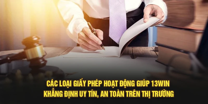 Các loại giấy phép hoạt động giúp 13Win khẳng định uy tín, an toàn trên thị trường