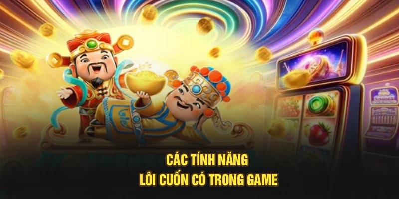 Các tính năng lôi cuốn có trong game
