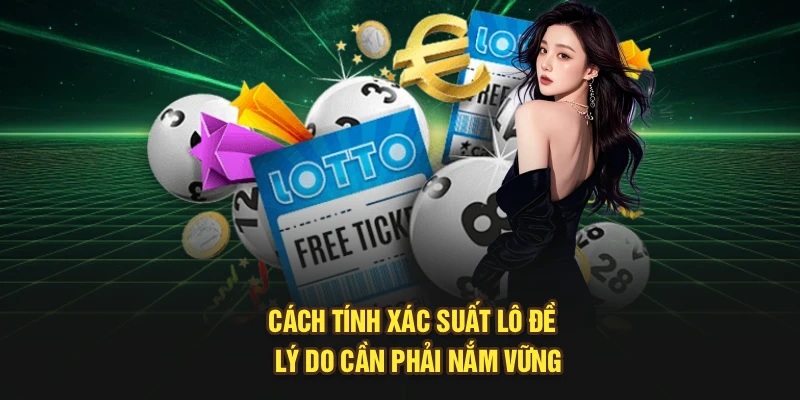 Cách tính xác suất lô đề - Lý do cần phải nắm vững