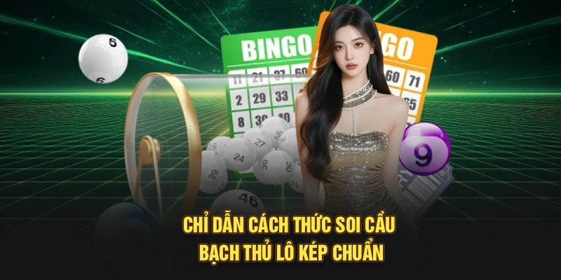 Chỉ dẫn cách thức soi cầu bạch thủ lô kép chuẩn