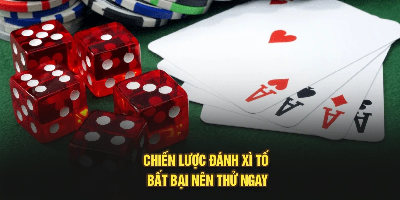 Chiến lược đánh Xì Tố bất bại nên thử ngay