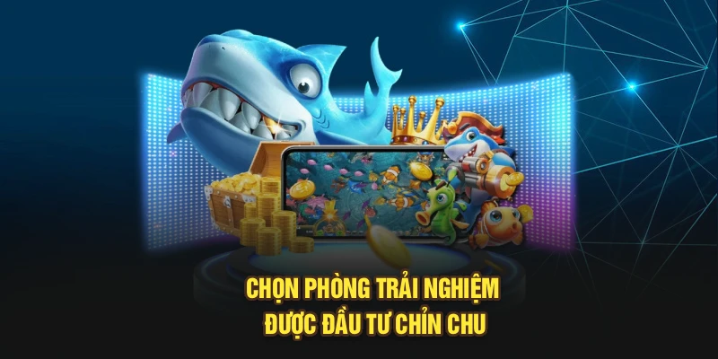 Chọn phòng trải nghiệm được đầu tư chỉn chu