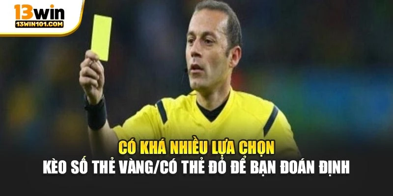Có khá nhiều lựa chọn kèo số thẻ vàng/Có thẻ đỏ để bạn đoán định