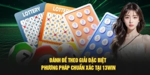 Đánh Đề Theo Giải Đặc Biệt – Phương Pháp Chuẩn Xác Tại 13Win