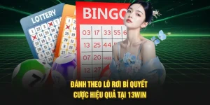 Đánh Theo Lô Rơi – Bí Quyết Cược Hiệu Quả Tại 13Win