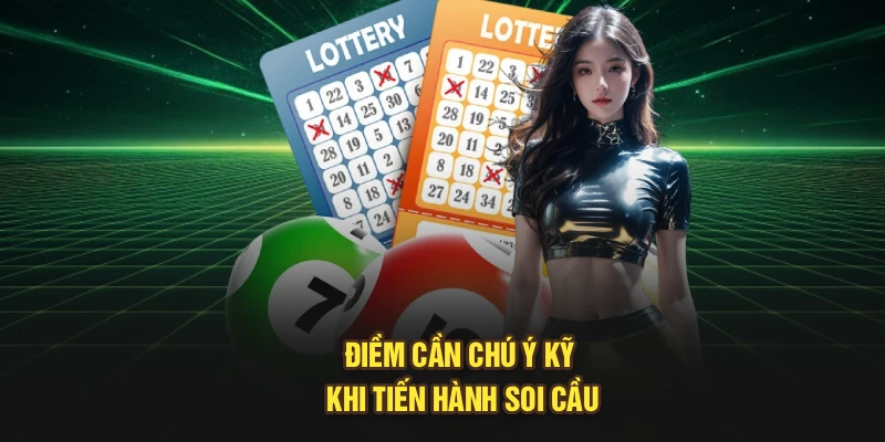 Điềm cần chú ý kỹ khi tiến hành soi cầu