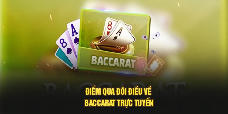 Điểm qua đôi điều về Baccarat trực tuyến