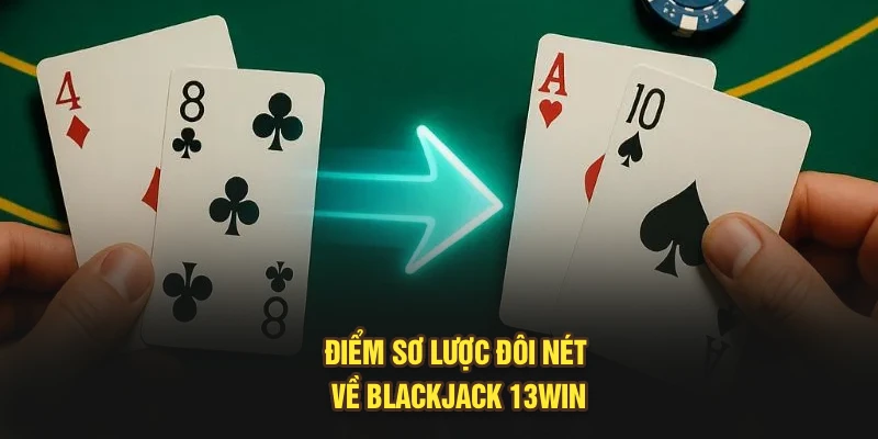 Điểm sơ lược đôi nét về blackjack 13Win