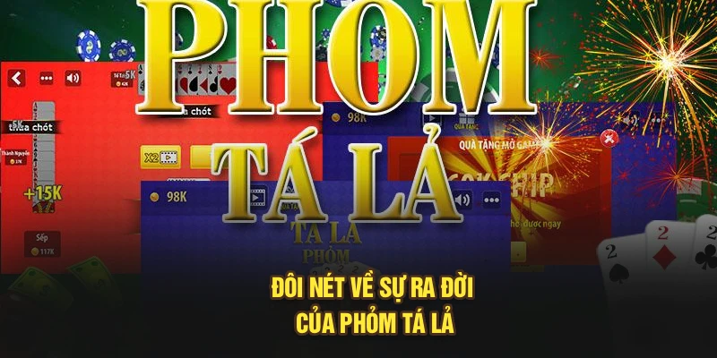 Đôi nét về sự ra đời của phỏm tá lả