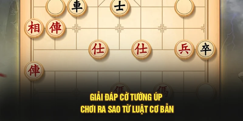 Giải đáp cờ tướng úp chơi ra sao từ luật cơ bản