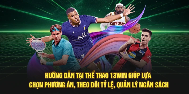 Hướng dẫn tại Thể Thao 13Win giúp lựa chọn phương án, theo dõi tỷ lệ, quản lý ngân sách