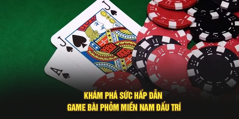 Khám phá sức hấp dẫn game bài phỏm miền Nam đấu trí
