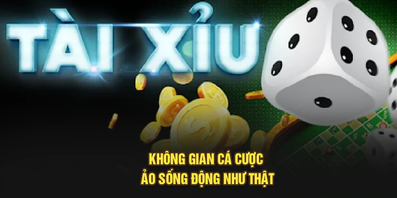 Không gian cá cược ảo sống động như thật