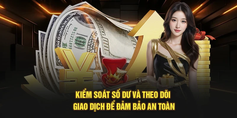 Kiểm soát số dư và theo dõi giao dịch để đảm bảo an toàn