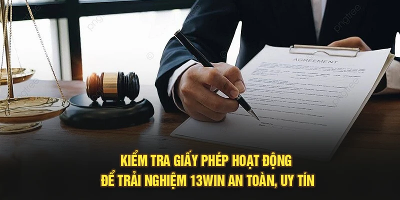 Kiểm tra giấy phép hoạt động để trải nghiệm 13Win an toàn, uy tín