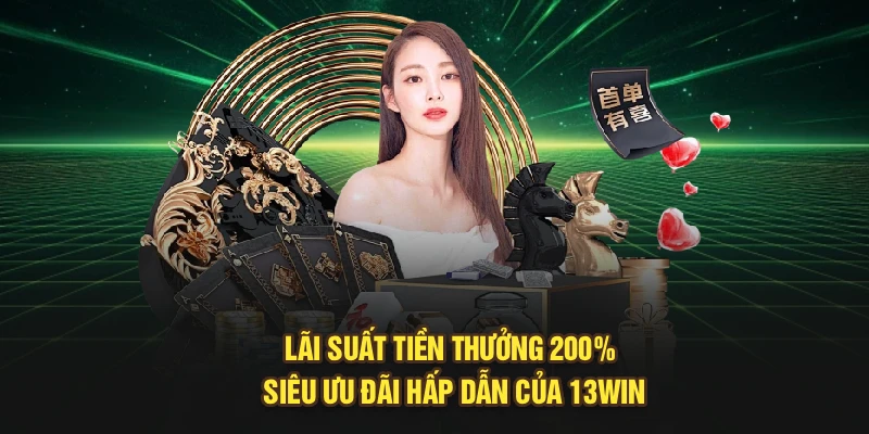 Lãi Suất Tiền Thưởng 200% – Siêu Ưu Đãi Hấp Dẫn Của 13Win