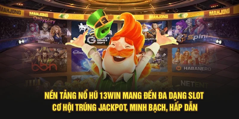 Nền tảng Nổ Hũ 13Win mang đến đa dạng slot, cơ hội trúng jackpot, minh bạch, hấp dẫn
