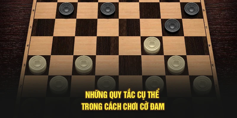 Những quy tắc cụ thể trong cách chơi cờ đam