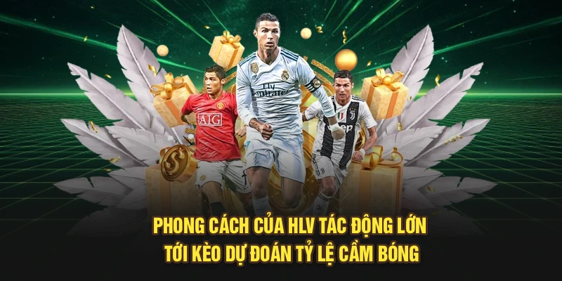 Phong cách của HLV tác động lớn tới kèo dự đoán tỷ lệ cầm bóng