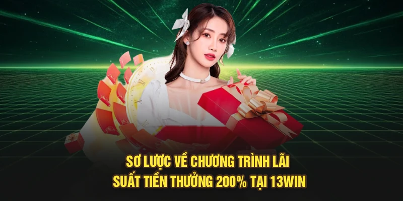 Sơ lược về chương trình lãi suất tiền thưởng 200% tại 13Win