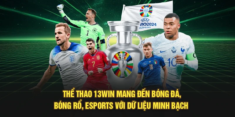 Thể Thao 13Win mang đến bóng đá, bóng rổ, Esports với dữ liệu minh bạch 