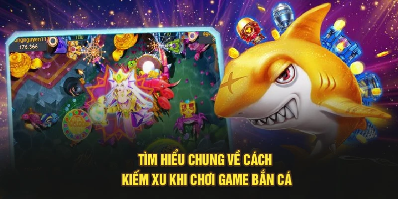 Tìm hiểu chung về cách kiếm xu khi chơi game bắn cá