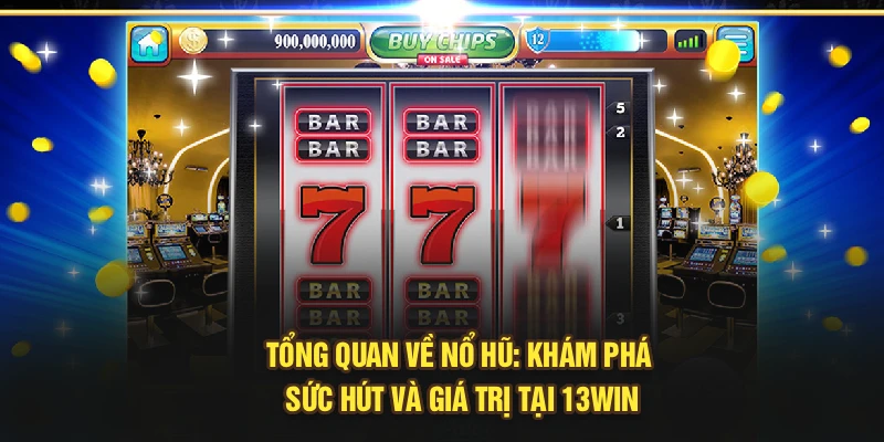 Tổng Quan Về Nổ Hũ: Khám Phá Sức Hút Và Giá Trị Tại 13Win