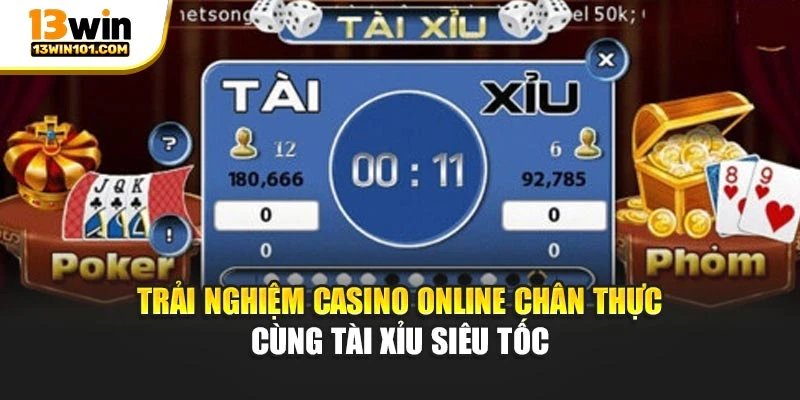 Trải nghiệm casino online chân thực cùng tài xỉu siêu tốc