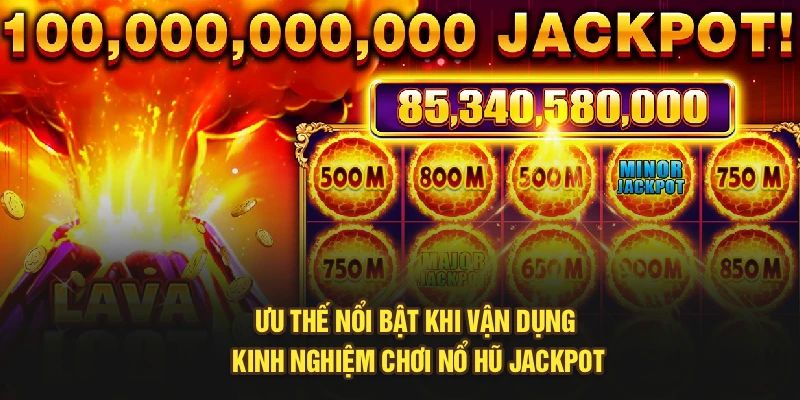 Ưu thế nổi bật khi vận dụng kinh nghiệm chơi nổ hũ Jackpot
